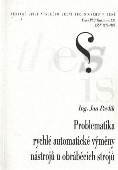 Problematika rychlé automatické výměny nástrojů u obráběcích strojů = Problematic of fast automatic tool change by working machinery : zkrácená verze Ph.D. Thesis