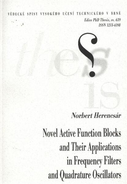 Novel active function blocks and their applications in frequency filters and quadrature oscillators = Nové aktivní funkční bloky a jejich aplikace v kmitočtových filtrech a kvadraturních oscilátorech : zkrácená verze Ph.D. Thesis