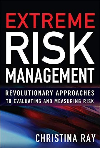 Extreme risk management : revolutionary approaches to evaluating and measuring risk
