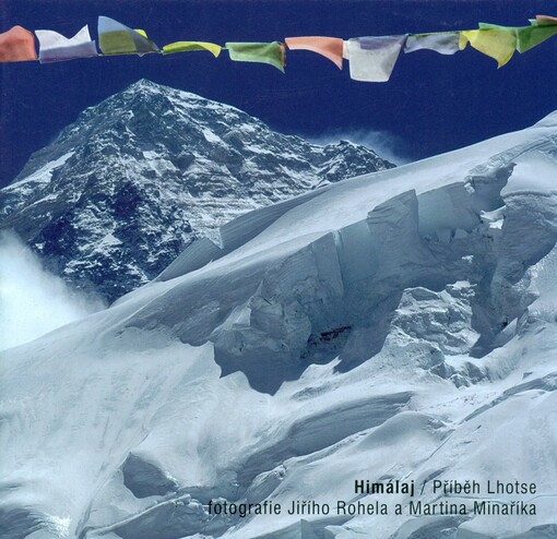 Himálaj : příběh Lhotse : fotografie Jiřího Rohela a Martina Minaříka