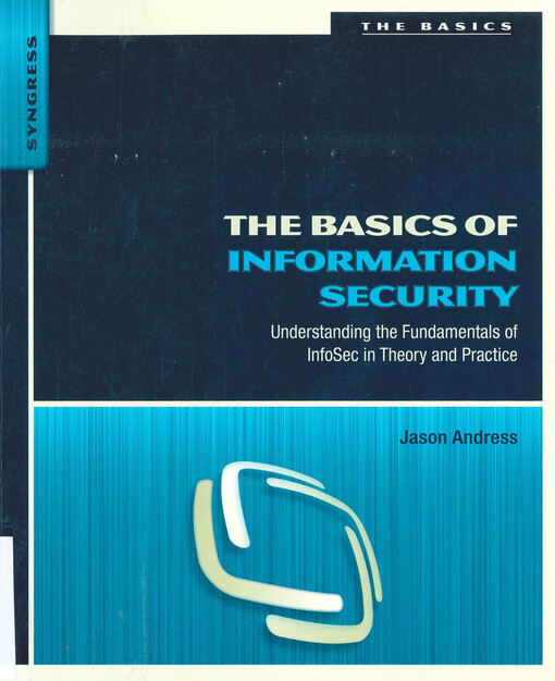The basics of information security : understanding the fundamentals of InfoSec in theory and practice