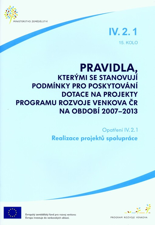 Pravidla, kterými se stanovují podmínky pro poskytování dotace na projekty Programu rozvoje venkova ČR na období 2007-2013. Opatření IV.2.1, 15. kolo, Realizace projektů spolupráce