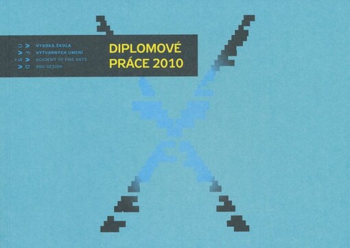 Diplomové práce 2010 : Vysoká škola výtvarných umení = Academy of fine of arts and design