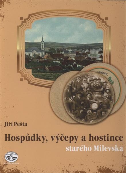 Hospůdky, výčepy a hostince starého Milevska : (dějiny milevského pohostinství do roku 1948)