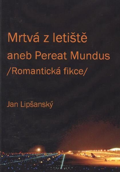 Mrtvá z letiště, aneb, Pereat mundus : romantická fikce