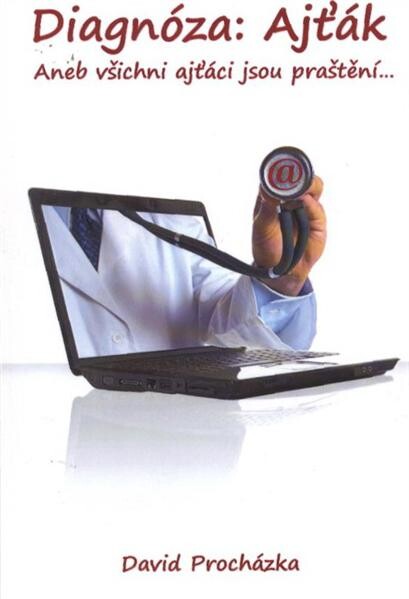 Diagnóza: Ajťák, aneb, Všichni ajťáci jsou praštění--
