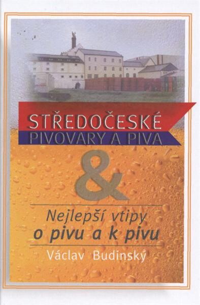 Středočeské pivovary a piva & nejlepší vtipy o pivu a k pivu
