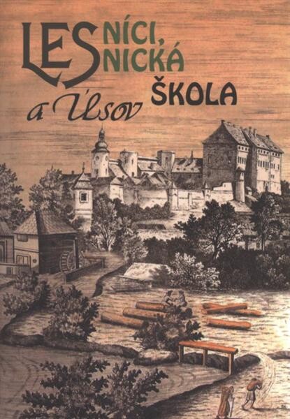Lesníci, lesnická škola a Úsov : doprovodná publikace ke stálé expozici 