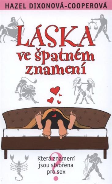 Láska ve špatném znamení : [která znamení jsou stvořena pro sex]