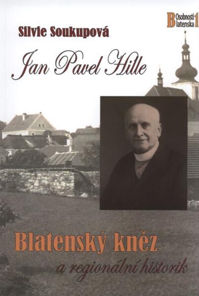 Jan Pavel Hille : (1861-1943) : blatenský kněz a regionální historik