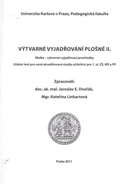 Výtvarné vyjadřování plošné II. :malba - výtvarné vyjadřovací prostředky : učební text pro nově akreditovaná studia učitelství pro 1. st. ZŠ, MŠ a PP