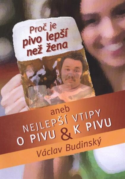 Proč je pivo lepší než žena, --aneb, Nejlepší vtipy o pivu a k pivu