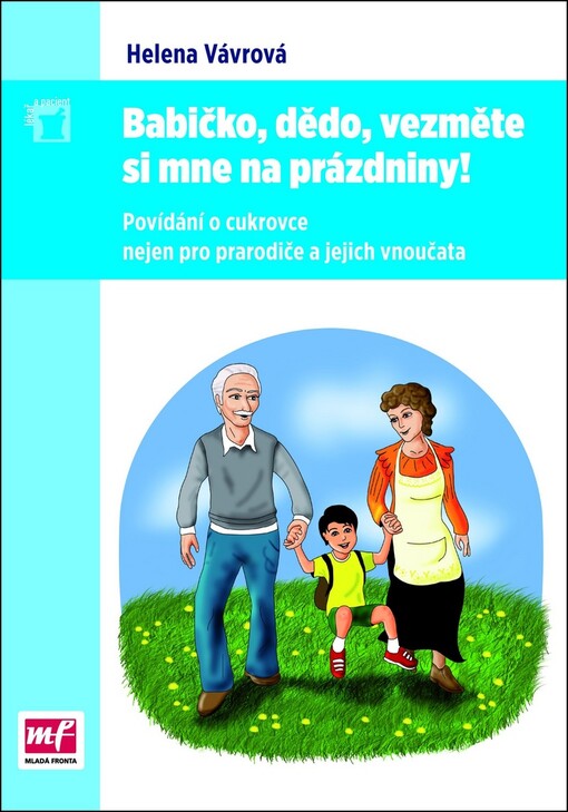 Babičko, dědo, vezměte si mne na prázdniny! : povídání o cukrovce nejen pro prarodiče a jejich vnoučata