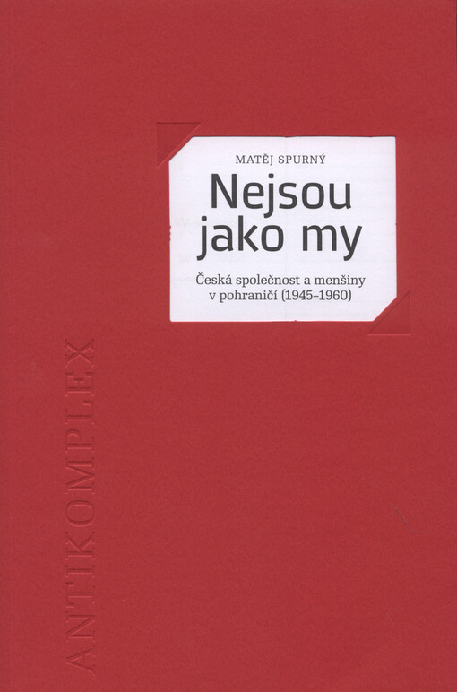 Nejsou jako my : česká společnost a menšiny v pohraničí (1945-1960)