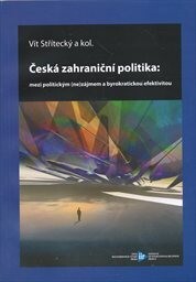 Česká zahraniční politika: mezi politickým (ne)zájmem a byrokratickou efektivitou
