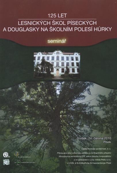125 let lesnických škol píseckých a douglasky na školním polesí Hůrky : [seminář] : sborník referátů : 24. června 2010, Písek