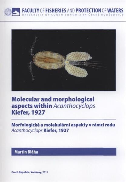 Molecular and morphological aspects within Acanthocyclops Kiefer, 1927 = Morfologické a molekulární aspekty v rámci rodu Acanthocyclops Kiefer, 1927