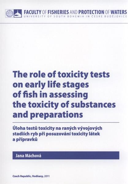 The role of toxicity tests on early life stages of fish in assessing the toxicity of substances and preparations = Úloha testů toxicity na raných vývojových stadiích ryb při posuzování toxicity látek a přípravků