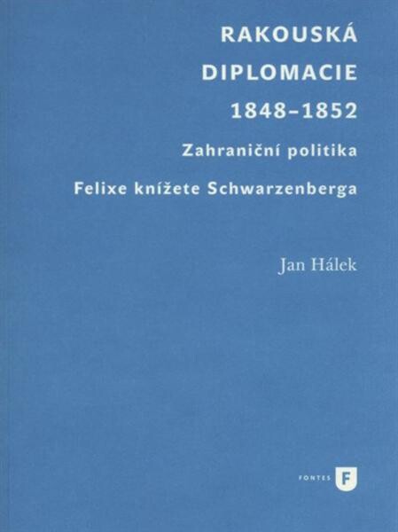 Rakouská diplomacie 1848−1852 : zahraniční politika Felixe knížete Schwarzenberga