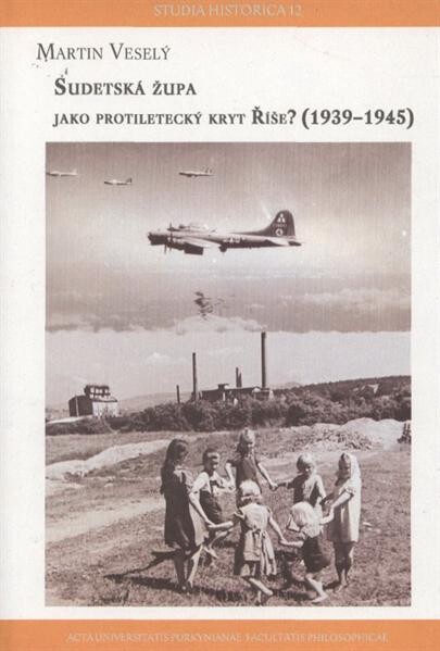 Sudetská župa jako protiletecký kryt Říše? :1939-1945