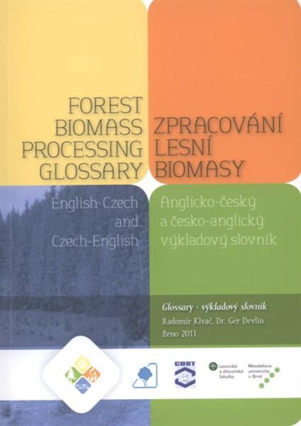 Forest biomass processing glossary :English-Czech and Czech-English glossary = Zpracování lesní biomasy : anglicko-český a česko-anglický výkladový slovník