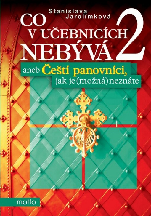 Co v učebnicích nebývá, aneb, Čeští panovníci, jak je (možná) neznáte. 2. díl, (Od Ferdinanda I. Habsburského ke Karlu I. Habsbursko-lotrinskému)