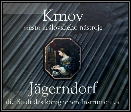 Krnov : město královského nástroje = Jägerndorf : die Stadt des königlichen Instrumentes