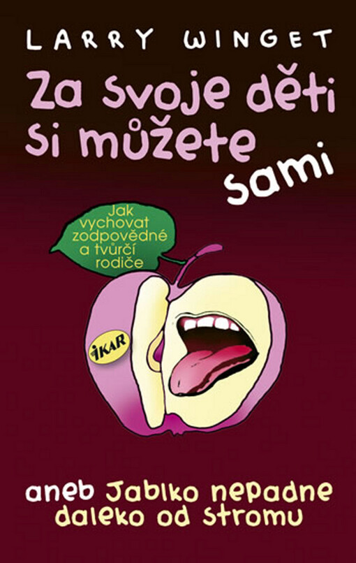 Za svoje děti si můžete sami, aneb, Jablko nepadne daleko od stromu : jak vychovat zodpovědné a tvůrčí rodiče
