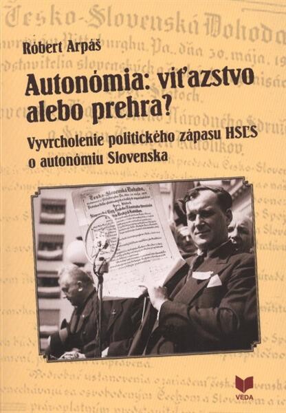 Autonómia: víťazstvo alebo prehra? : vyvrcholenie politického zápasu HSĽS o autonómiu Slovenska