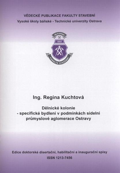 Dělnické kolonie - specifické bydlení v podmínkách sídelní průmyslové aglomerace Ostravy : autoreferát k disertační práci