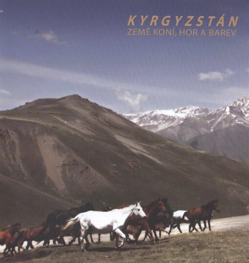 Kyrgyzstán : země koní, hor a barev