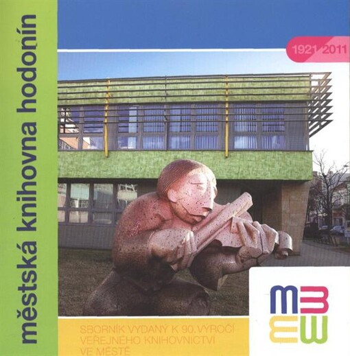 Městská knihovna Hodonín :sborník vydaný k 90. výročí veřejného knihovnictví ve městě : [1921-2011]