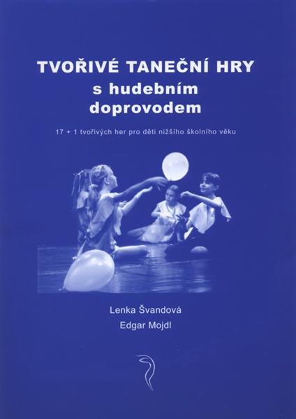 Tvořivé taneční hry s hudebním doprovodem 17 + 1 tvořivých her pro děti nižšího školního věku