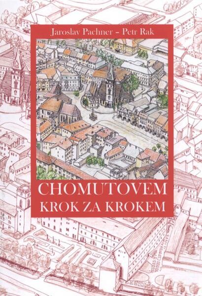 Chomutovem krok za krokem : průvodce po památkách a minulosti města