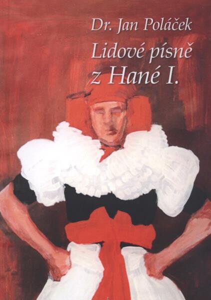 Lidové písně z Hané. I, Prostějovsko sbírka jednohlasých lidových písní, 1. vyd.