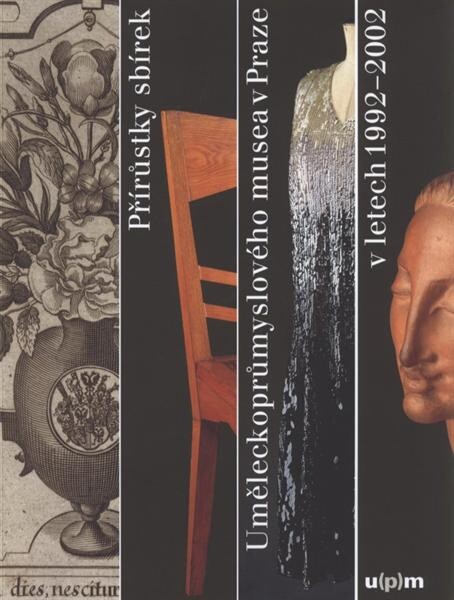 Přírůstky sbírek Uměleckoprůmyslového musea v Praze v letech 1992-2002