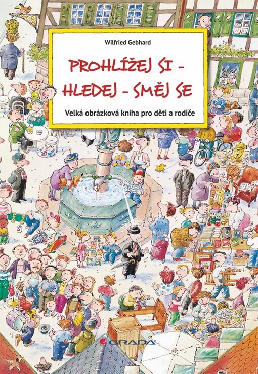 Prohlížej si - hledej - směj se :velká obrázková kniha pro děti a rodiče
