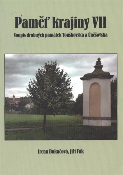 Paměť krajiny. VII, Soupis drobných památek Toušovska a Úněšovska