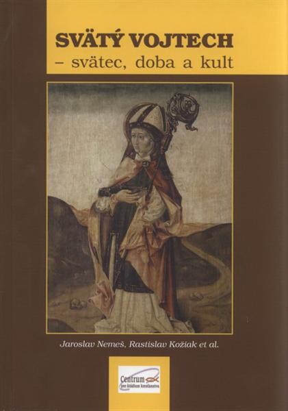 Svätý Vojtech - svätec, doba a kult