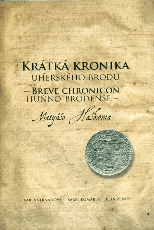 Krátká kronika Uherského Brodu Matyáše Haškonia = Breve chronicon Hunno-Brodense Matyáše Haškonia
