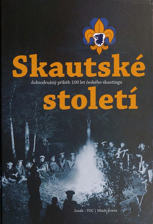 Skautské století :dobrodružný příběh 100 let českého skautingu