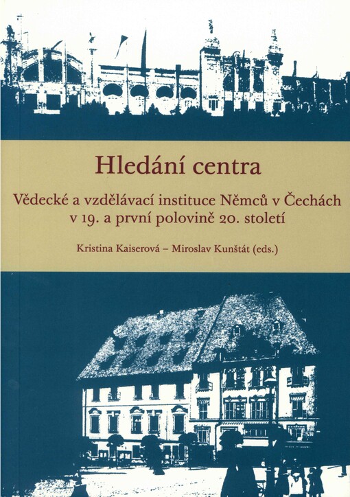Hledání centra :vědecké a vzdělávací instituce Němců v Čechách v 19. a první polovině 20. století