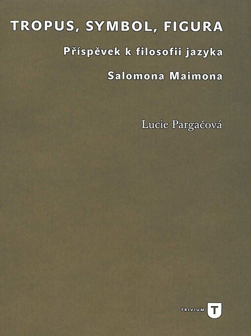 Tropus, symbol, figura : příspěvek k filosofii jazyka Salomona Maimona
