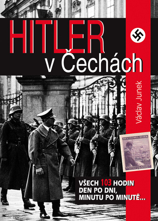 Hitler v Čechách : všech sto tři hodin den po dni, minutu po minutě--