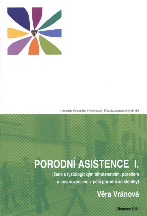 Porodní asistence I. : (žena s fyziologickým těhotenstvím, porodem a novorozencem v péči porodní asistentky)