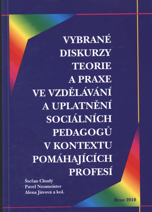 Vybrané diskurzy teorie a praxe ve vzdělávání a uplatnění sociálních pedagogů v kontextu pomáhajících profesích [sic]