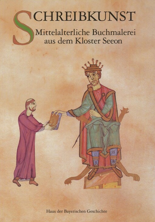 Schreibkunst : mittelalterliche Buchmalerei aus dem Kloster Seeon : Katalog zur Ausstellung im Kloster Seeon, 28. Juni bis 3. Oktober 1994