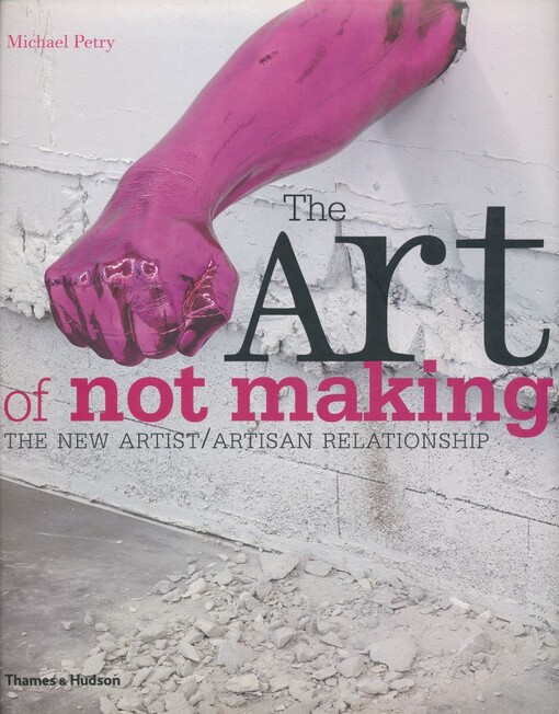 The art of not making : the new artist/artisan relationship