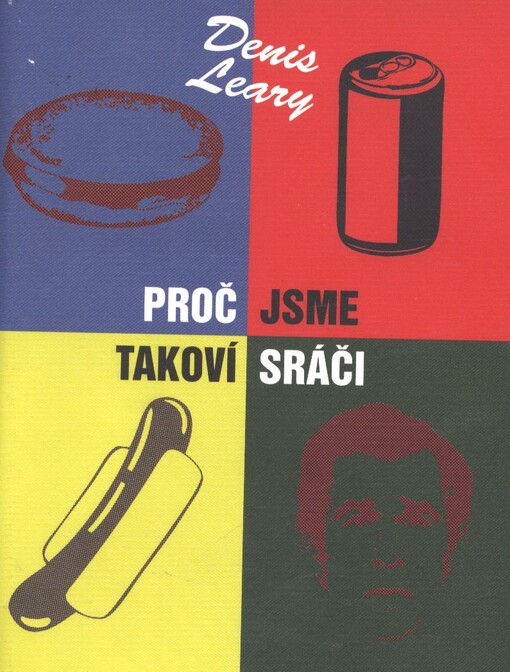 Proč jsme takoví sráči : příručka pro ty, kteří chtějí zůstat tlustí, arogantní, líní a blbí - ať si to užijí