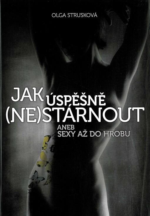 Jak úspěšně (ne)stárnout, aneb, Sexy až do hrobu : 35 inspirativních rozhovorů